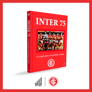 Editora Onze Cultural - INTER 1975: O TIME QUE ILUMINOU O PAÍS (edição limitada com 1.975 exemplares numerados)
