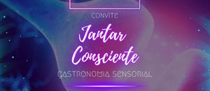 Jantar Consciente Culinária Sensorial  - Jantar Consciente- Culinária Sensorial 