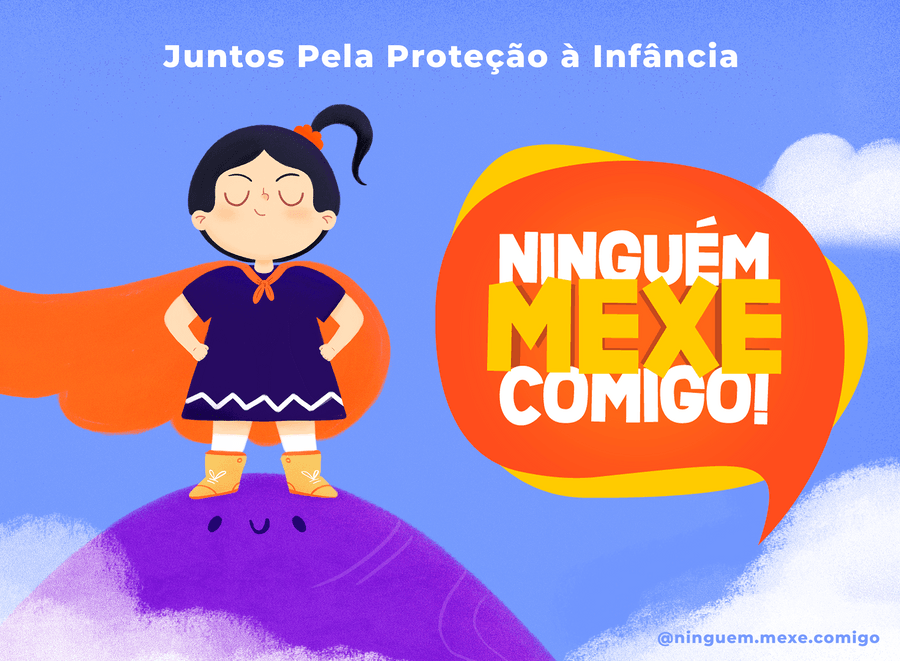 NINGUÉM MEXE COMIGO: Juntos pela proteção à infância. Apoie a arte que protege!