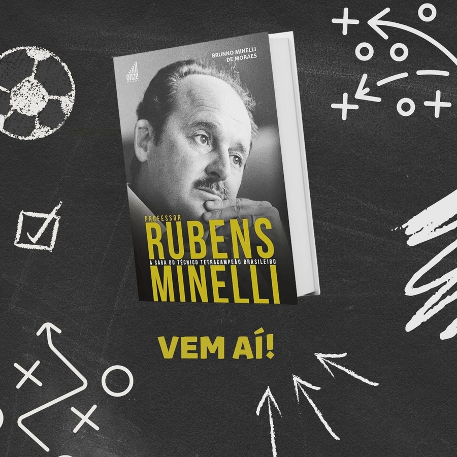 Editora ONZE CULTURAL - Livro Professor Rubens Minelli - A saga do técnico Tetracampeão Brasileiro / Biografia oficial.