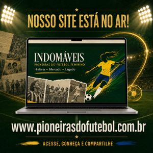Indomáveis Pioneiras do Futebol Br - Indomáveis Pioneiras