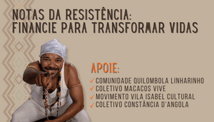 GRAVAÇÃO e RESISTÊNCIA: apoie as comunidades!
