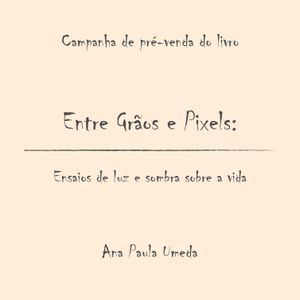 Pré-venda Coletiva - Pré-venda do livro Entre Grãos e Pixels