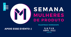 Apoie participação de mais mulheres na Semana Mulheres de Produto