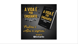 Pré-venda Coletiva - LIVRO: A vida é por enquanto
