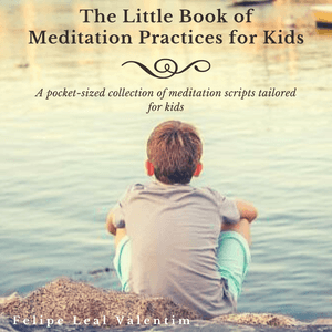 The Little Book of Meditation Practices for Children : A pocket-sized collection of meditation scripts tailored for kids