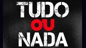 TUDO OU NADA