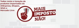 Contra a taxação de importados do AliExpress Shopee