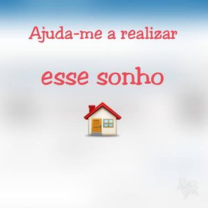 Nos ajude a realizar nosso sonho da casa própria 