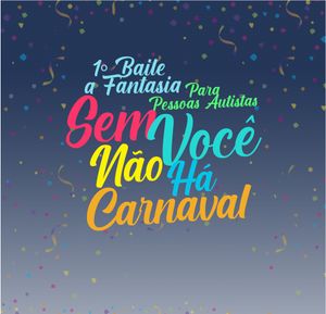 Sem você não há carnaval!!!! Baile pré-carnavalesco a fantasia para pessoas autistas!