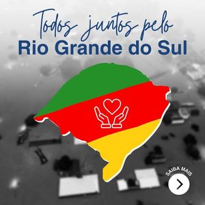 Reerguendo o Rio Grande do Sul com Amor e Solidariedade