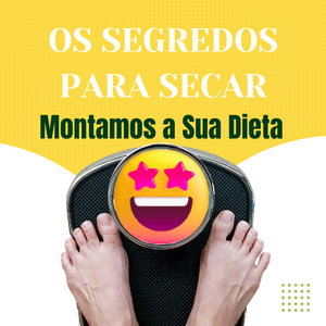 Os Segredos Para Secar - Montamos Sua Dieta - Seu Nutricionista online