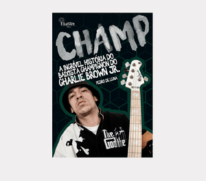 Livro "CHAMP: a incrível história do baixista Champignon do Charlie Brown Jr" Adquira Já!
