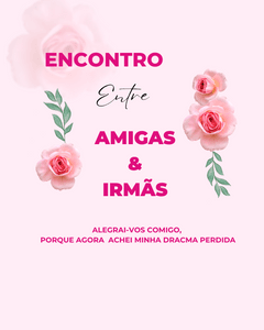 Encontro Entre Amigas & Irmãs 