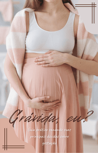Estou grávida e agora? Tire suas principais dúvidas na gestação!