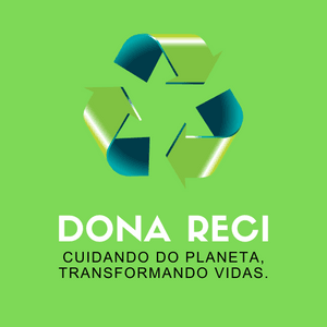 Dona Reci: cuidando do planeta, transformando vidas.