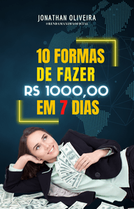 E-BOOK  10 FORMAS DE FAZER RS 1000,00 EM 7 DIAS