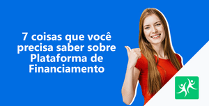 7-coisas-que-você-precisa-saber-sobre-Plataforma-de-Financiamento