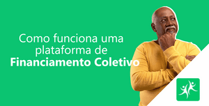 como-funciona-uma-plataforma-de-financiamento-coletivo