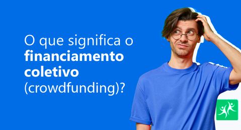 O que significa o financiamento coletivo (crowdfunding)?