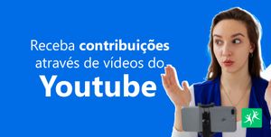 Receba Contribuições através de Vídeos do YouTube