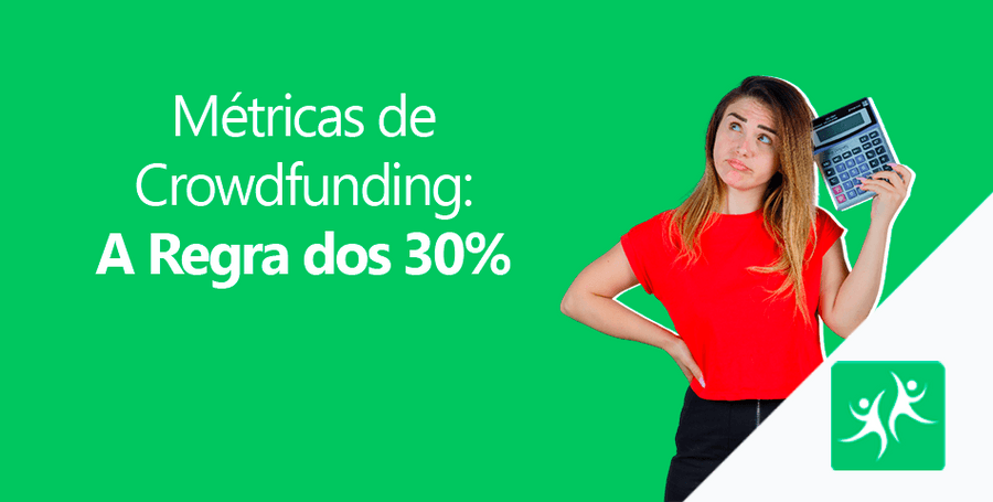 Métricas de Crowdfunding: A Regra dos 30%