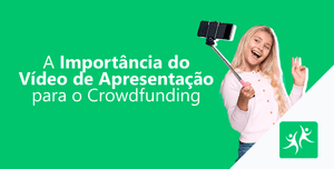 importancia-do-video-de-apresentação-para-o-crowdfunding