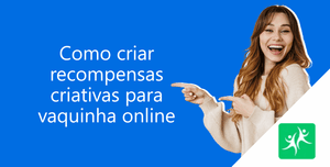 como-criar-recompensas-criativas-vaquinha-online