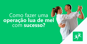 como-fazer-uma-operação-lua-de-mel-com-sucesso