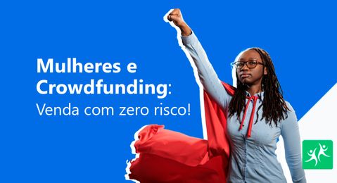 Mulheres e crowdfunding - Venda com zero risco!